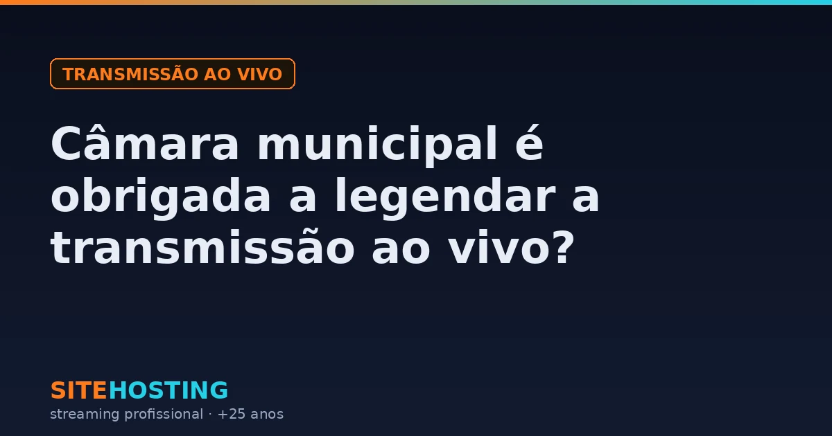 Capa do artigo: a cadeia legal que obriga a câmara municipal a dar acessibilidade à transmissão ao vivo das sessões