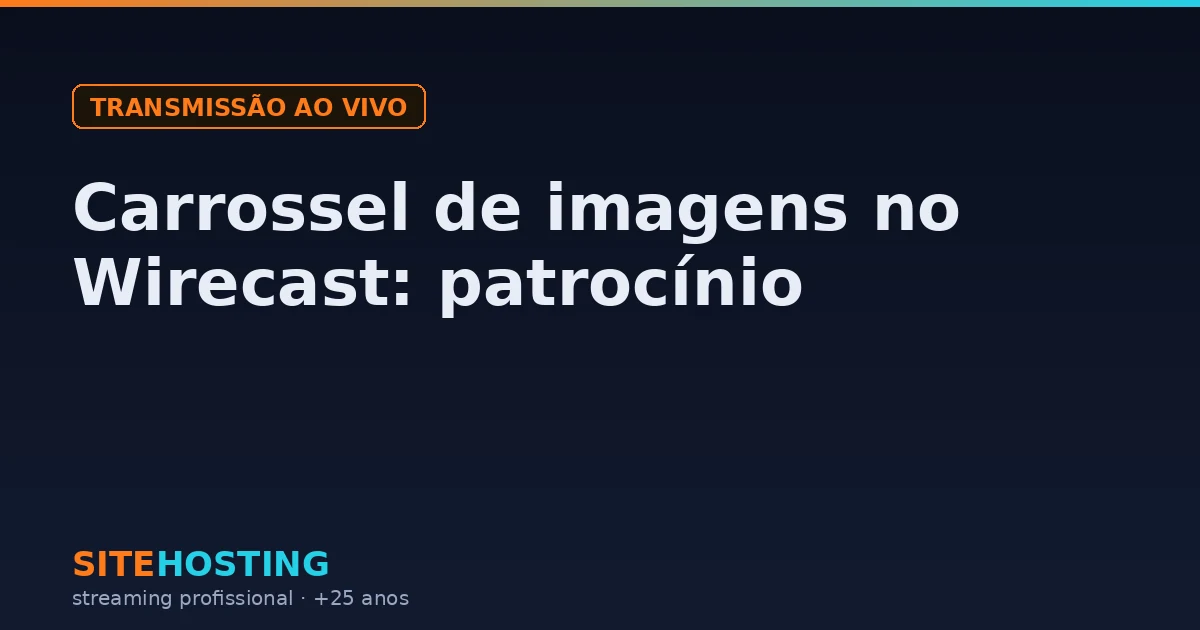 Capa do artigo Carrossel de imagens no Wirecast: patrocínio, na categoria Transmissão ao vivo