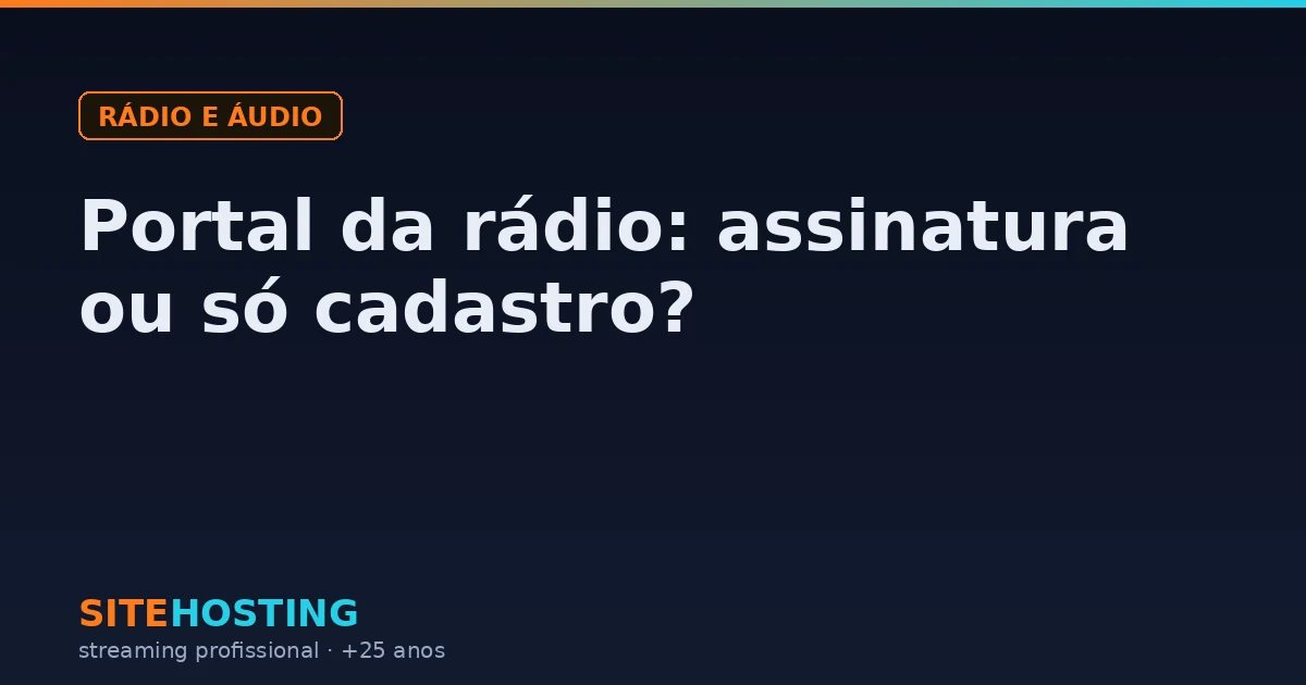 Capa do artigo Portal da rádio: assinatura ou só cadastro?, na categoria Rádio e áudio