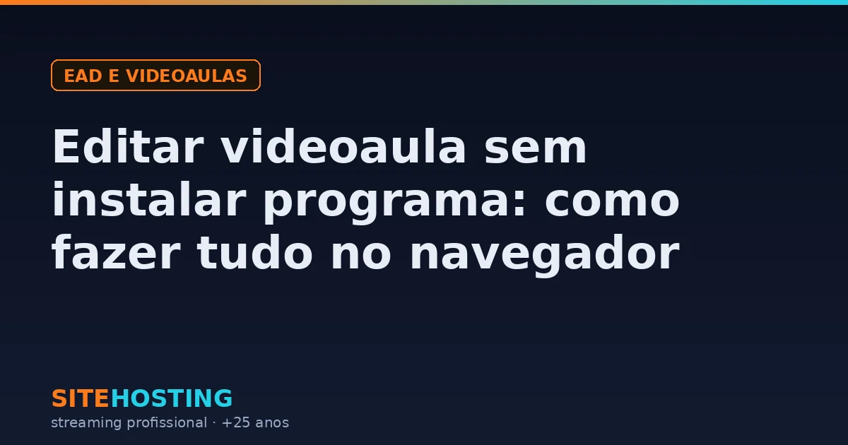 Edição de videoaula feita direto no navegador, com timeline, cortes e exportação, sem instalar programa