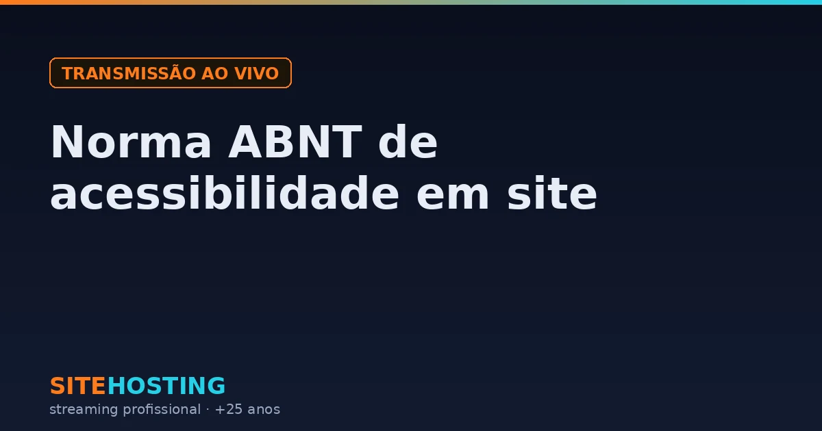 Capa do artigo sobre a norma ABNT NBR 17225:2025 de acessibilidade em conteúdo e aplicações web, na categoria Transmissão ao vivo