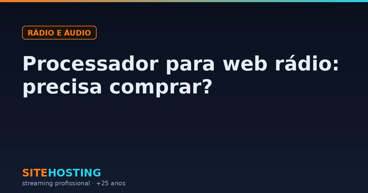 Capa do artigo Processador para web rádio: precisa comprar?, na categoria Rádio e áudio
