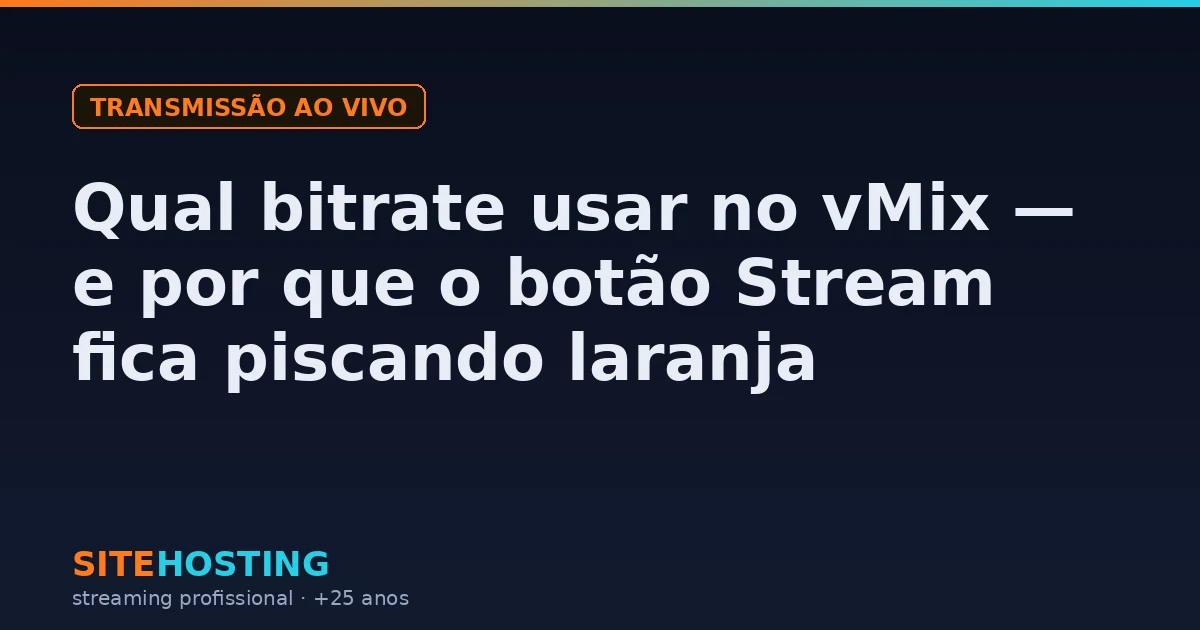 Capa do artigo: qual bitrate usar no vMix e por que o botão Stream fica piscando laranja