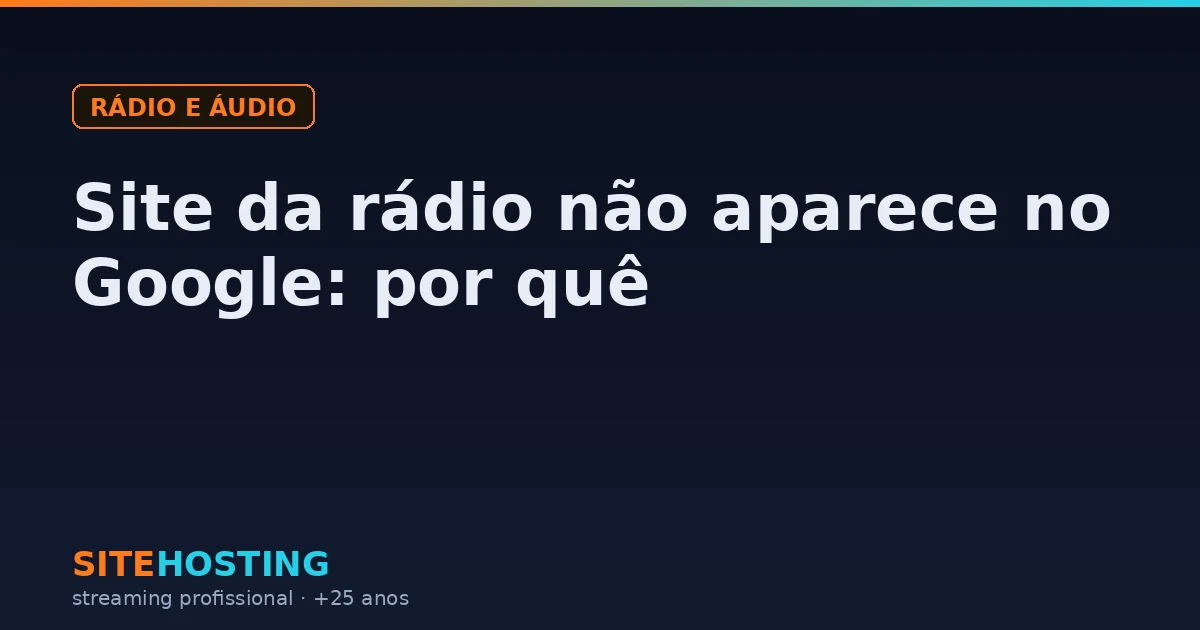 Capa do artigo Site da rádio não aparece no Google: por quê, na categoria Rádio e áudio